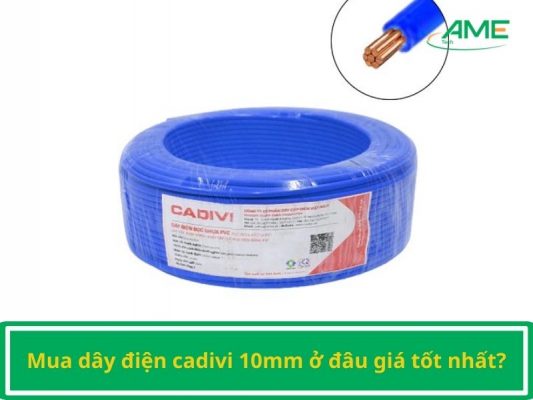 Mua dây điện Cadivi 10mm ở đâu