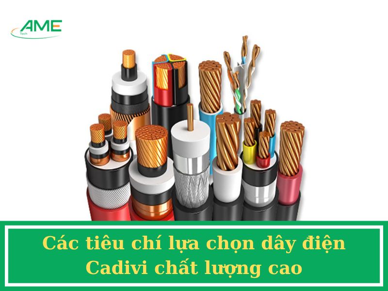 Các tiêu chí lựa chọn dây điện Cadivi chất lượng cao