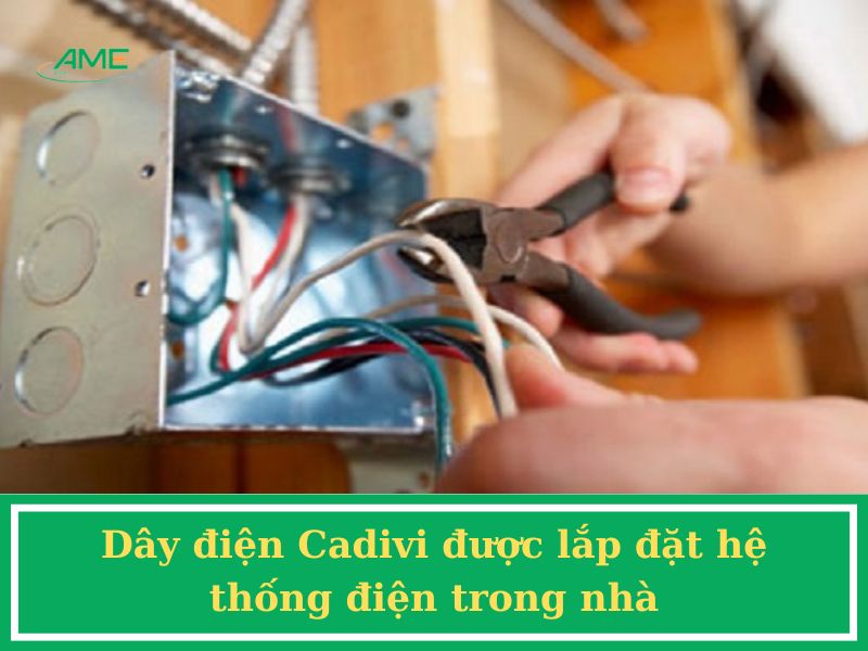 Dây điện Cadivi được lắp đặt hệ thống điện trong nhà