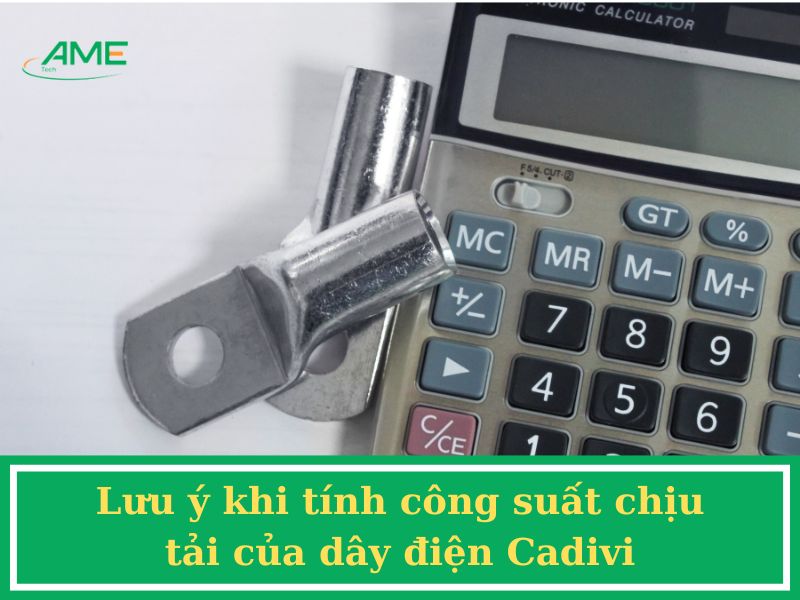 Lưu ý khi tính công suất chịu tải của dây điện Cadivi