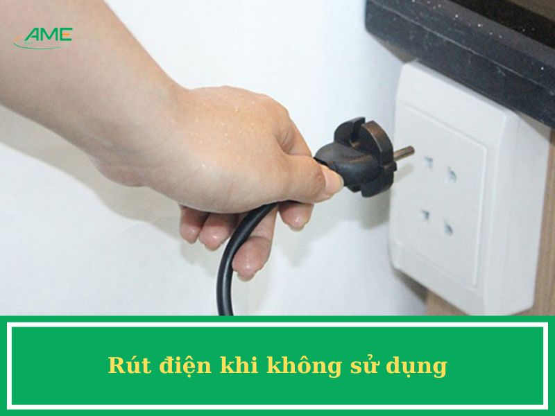 Rứt điện khi không sử dụng