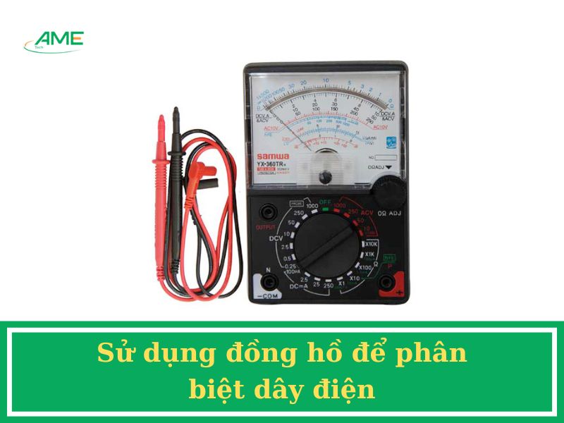 Sử dụng đồng hồ để phân biệt dây điện