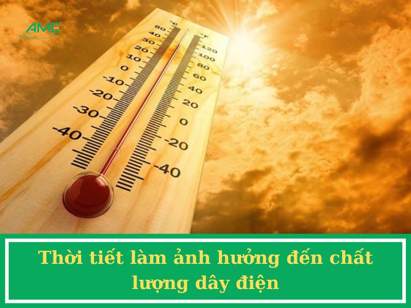 Thời tiết làm ảnh hưởng đến chất lượng dây điện