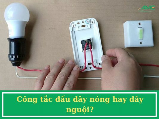 Công tắc đấu dây nóng hay dây nguội