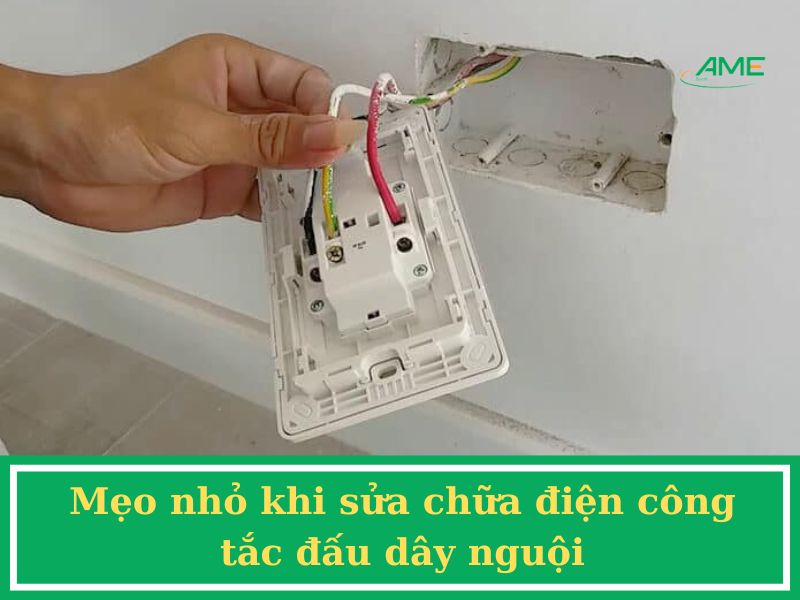 Mẹo nhỏ khi sửa chữa điện công tắc đấu dây nguội