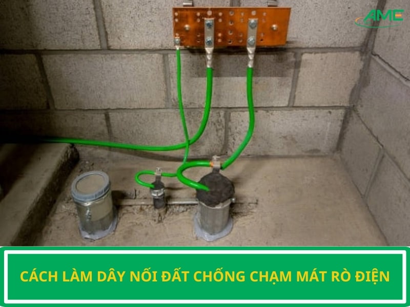 Cách làm dây nối đất chống chạm mát rò điện