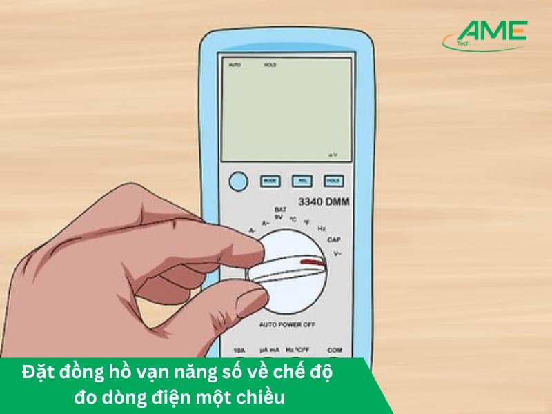 Đặt đồng hồ vạn năng số về chế độ đo dòng điện một chiều