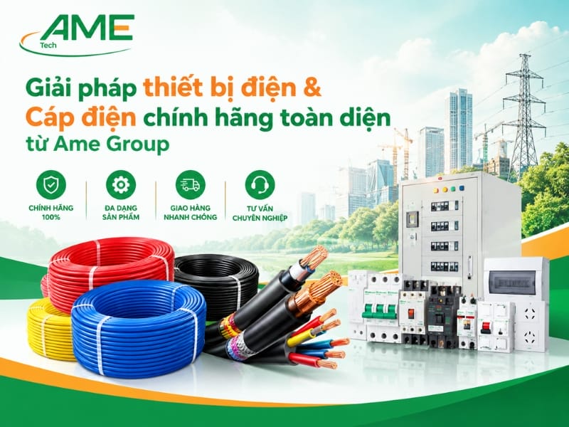 Giải pháp thiết bị điện & Cáp điện chính hãng toàn diện từ Ame Group