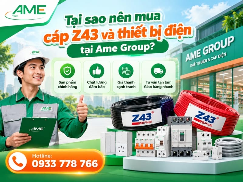 Tại sao nên mua cáp Z43 và thiết bị điện tại Ame Group?